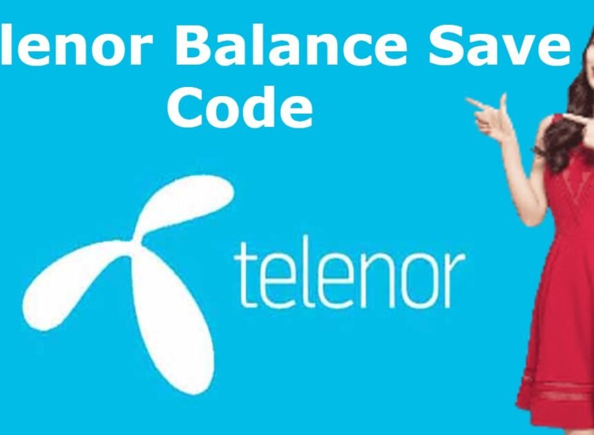 Telenor Balance Save Code 2024: Easy Way to Save Your Balance!